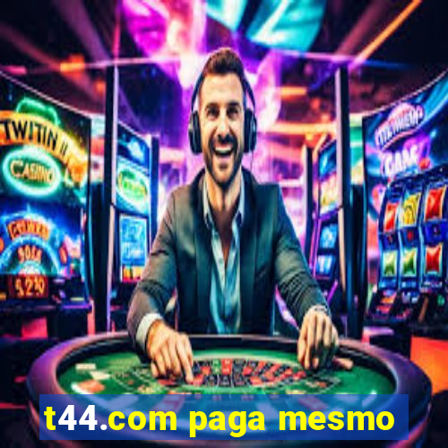 t44.com paga mesmo